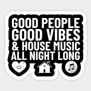 GOOD PEOPLE,  GOOD VIBES + HOUSE MUSIC (white) Sticker